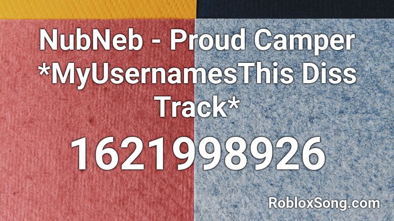 NubNeb - Proud Camper *MyUsernamesThis Diss Track* Roblox ID