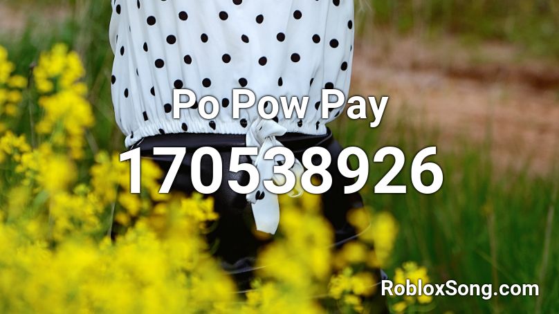 Po Pow Pay Roblox ID
