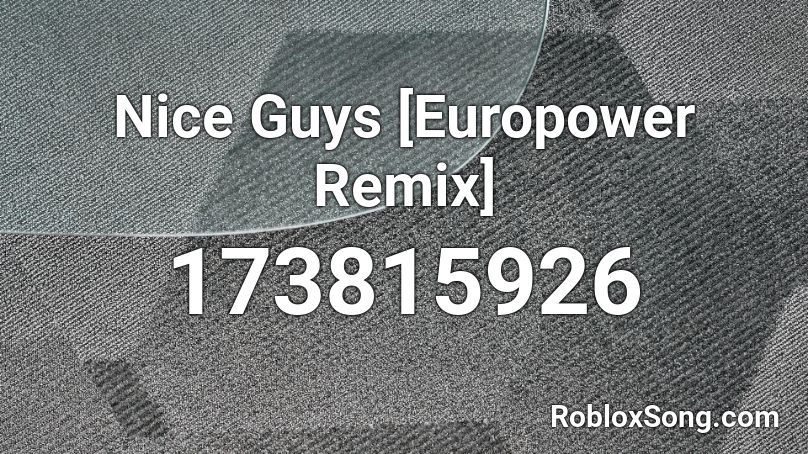 Nice Guys [Europower Remix] Roblox ID