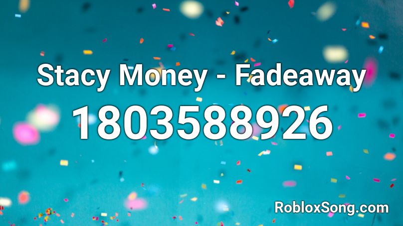 Stacy Money - Fadeaway Roblox ID