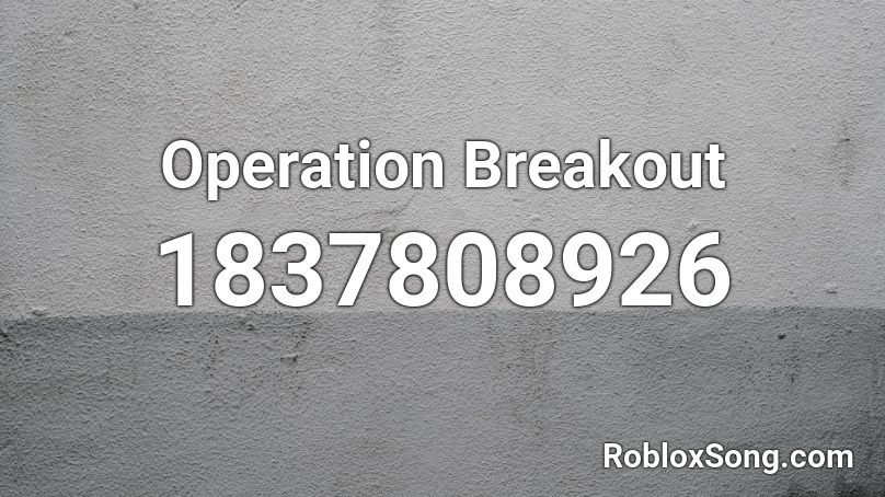 Operation Breakout Roblox ID