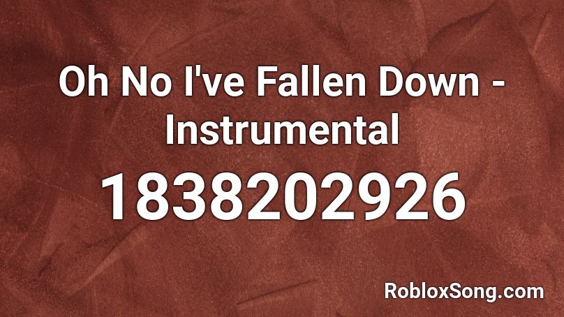 Oh No I've Fallen Down - Instrumental Roblox ID