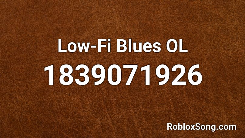 Low-Fi Blues OL Roblox ID