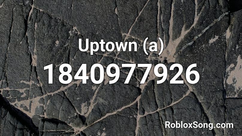 Uptown (a) Roblox ID