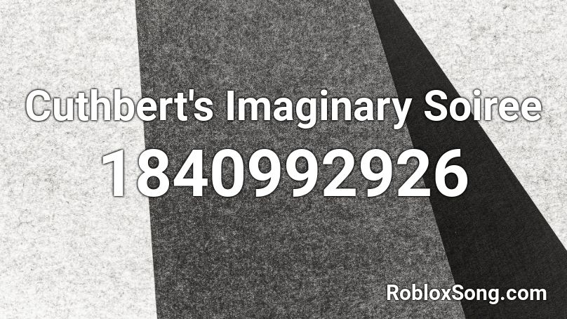 Cuthbert's Imaginary Soiree Roblox ID