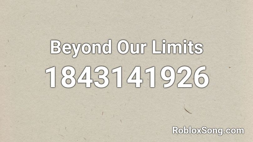 Beyond Our Limits Roblox ID