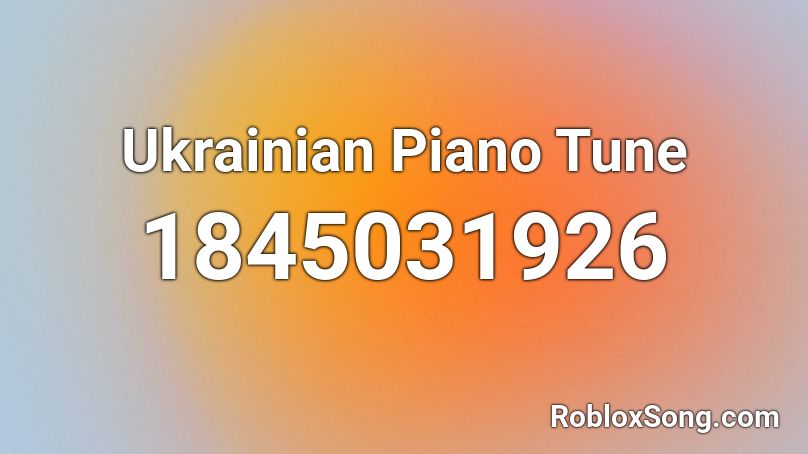 Ukrainian Piano Tune Roblox ID