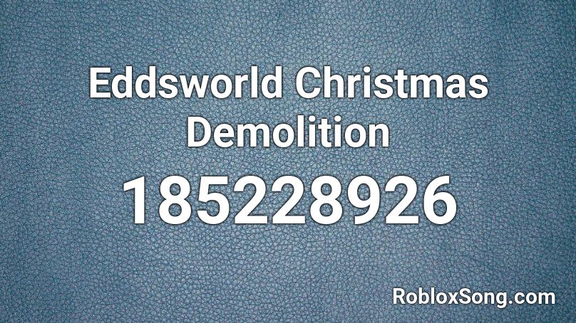 Eddsworld Christmas Demolition Roblox ID
