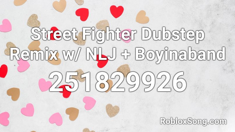 Street Fighter Dubstep Remix w/ NLJ + Boyinaband Roblox ID