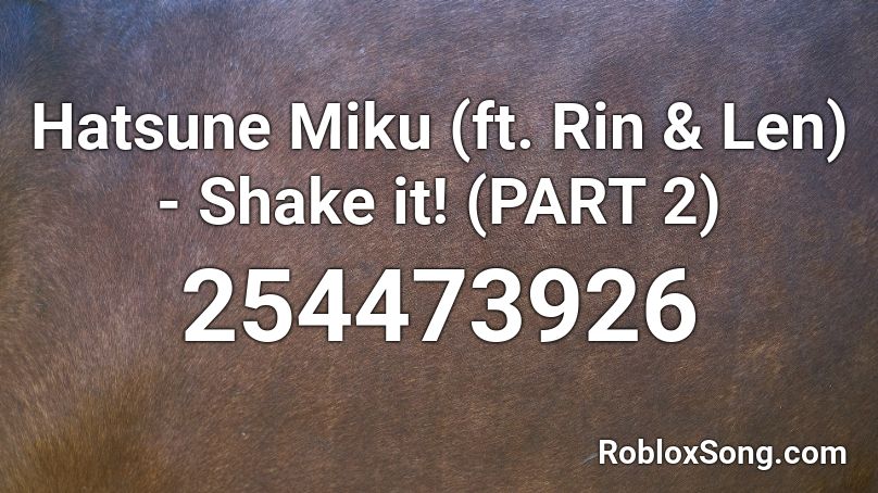 Hatsune Miku (ft. Rin & Len) - Shake it! (PART 2) Roblox ID