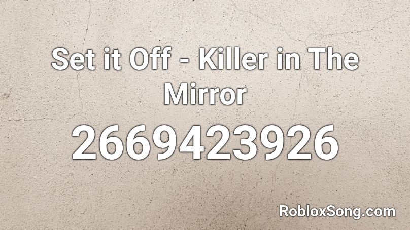 Set it Off - Killer in The Mirror Roblox ID