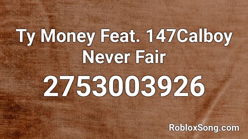 Ty Money Feat. 147Calboy Never Fair Roblox ID