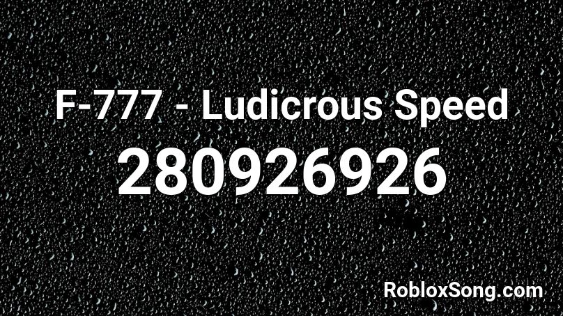 F-777 - Ludicrous Speed Roblox ID