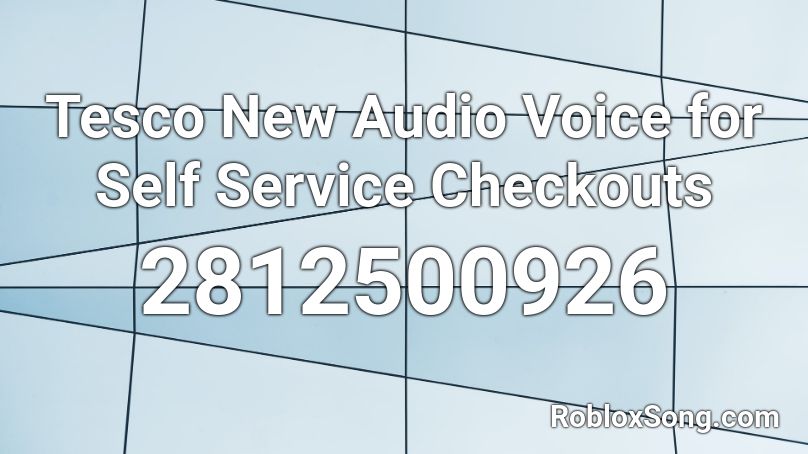 Tesco New Audio Voice for Self Service Checkouts Roblox ID