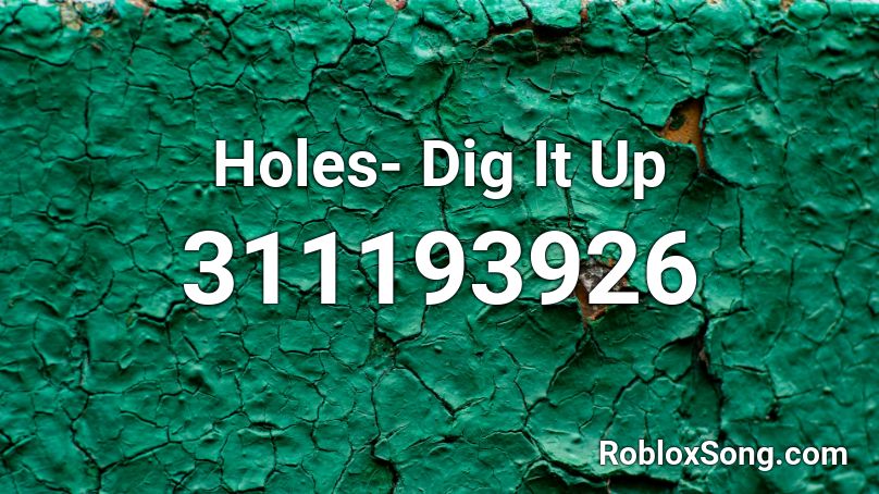 Holes- Dig It Up Roblox ID