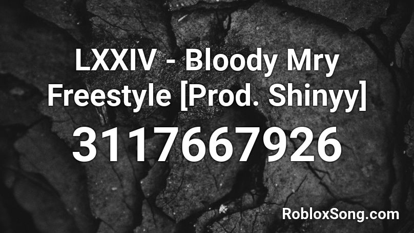 LXXIV - Bloody Mry Freestyle [Prod. Shinyy] Roblox ID