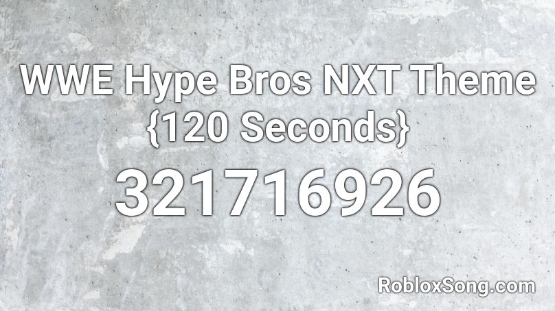 WWE Hype Bros NXT Theme {120 Seconds} Roblox ID