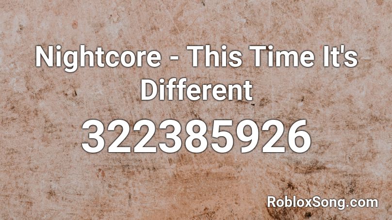 Nightcore - This Time It's Different Roblox ID