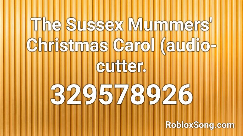 The Sussex Mummers' Christmas Carol (audio-cutter. Roblox ID
