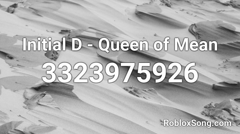 Initial D Queen Of Mean Roblox Id Roblox Music Codes - queen of mean song id roblox