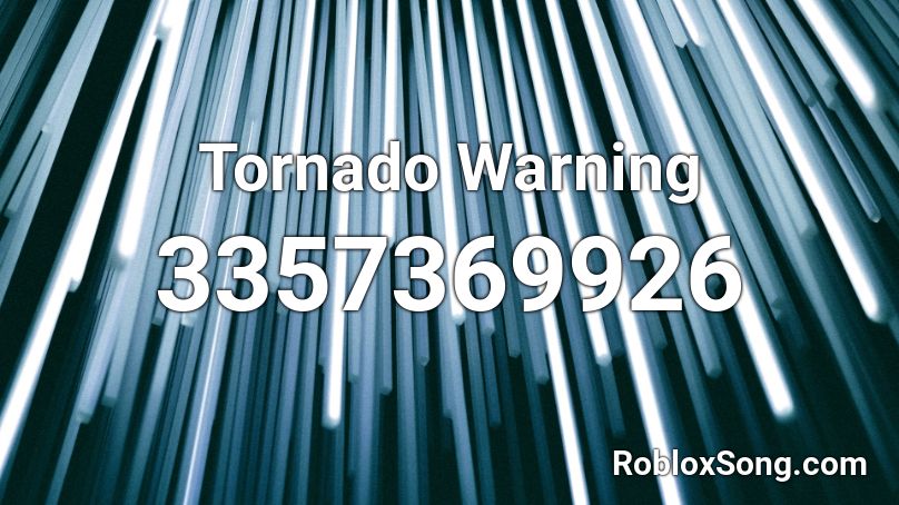 Tornado Warning  Roblox ID