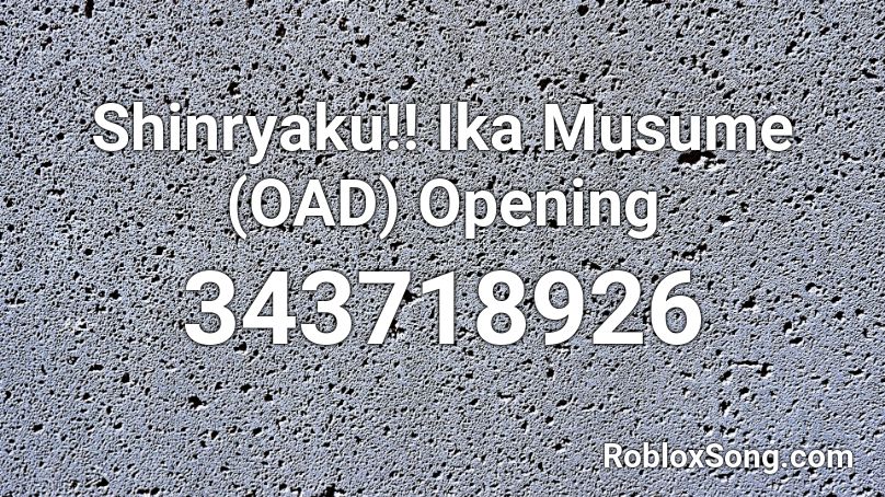 Shinryaku!! Ika Musume (OAD) Opening Roblox ID