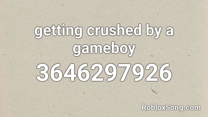 getting crushed by a gameboy Roblox ID