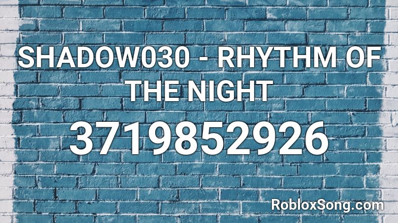SHADOW030 - RHYTHM OF THE NIGHT Roblox ID