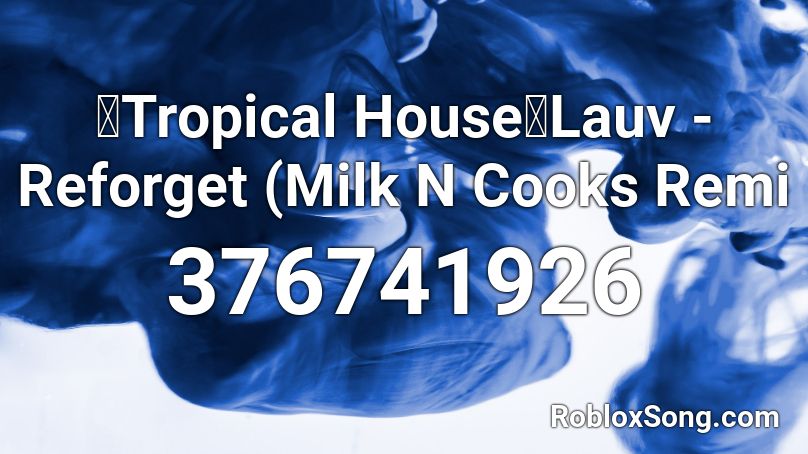 【Tropical House】Lauv - Reforget (Milk N Cooks Remi Roblox ID