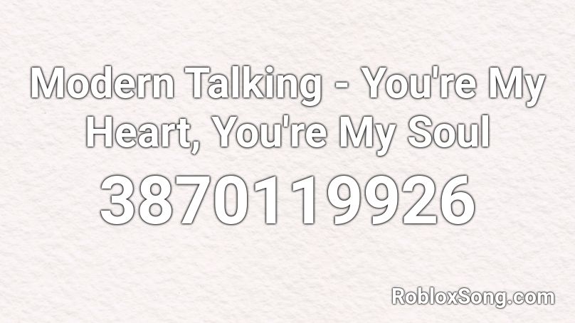 Modern Talking - You're My Heart, You're My Soul Roblox ID