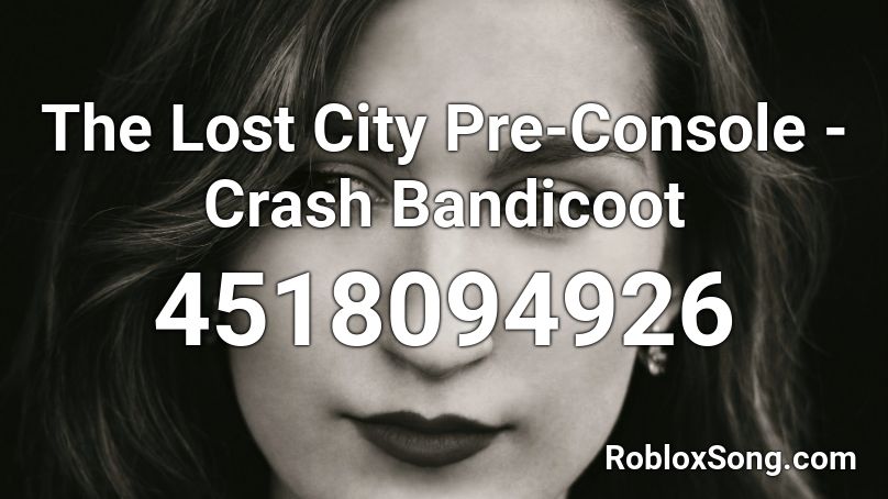 The Lost City Pre-Console - Crash Bandicoot Roblox ID