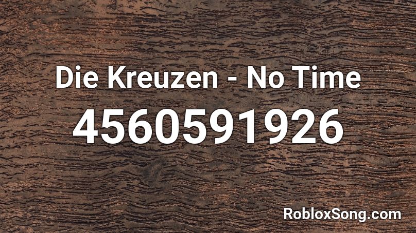 Die Kreuzen - No Time Roblox ID