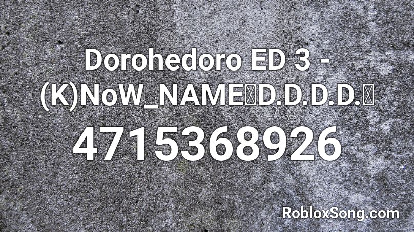 Dorohedoro ED 3 - (K)NoW_NAME『D.D.D.D.』 Roblox ID