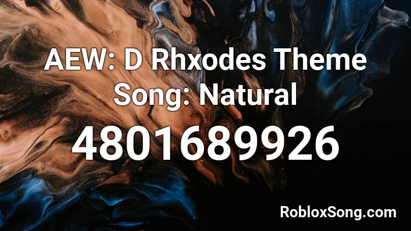 AEW: D Rhxodes Theme Song: Natural Roblox ID