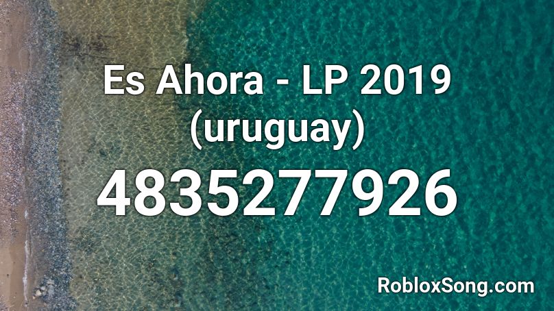 Es Ahora - LP 2019 (Uruguay) Roblox ID