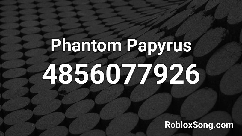 Phantom Papyrus Roblox ID