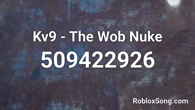 Kv9 - The Wob Nuke Roblox ID