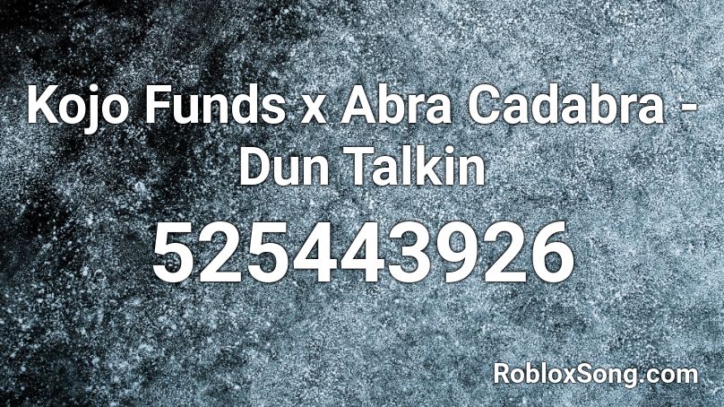 Kojo Funds x Abra Cadabra - Dun Talkin Roblox ID