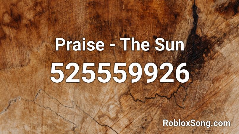 Praise - The Sun Roblox ID