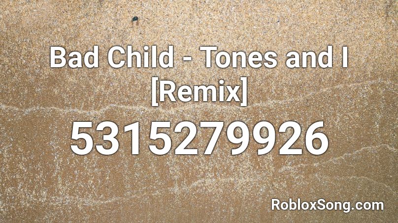 Bad Child - Tones and I [Remix] Roblox ID