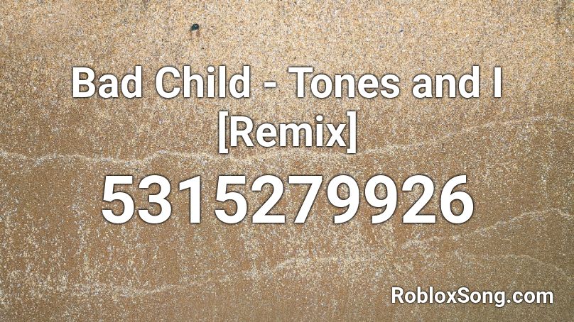 Bad Child Tones And I Remix Roblox Id Roblox Music Codes - roblox music codes 2021 remix