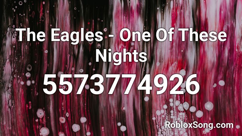 The Eagles - One Of These Nights Roblox ID