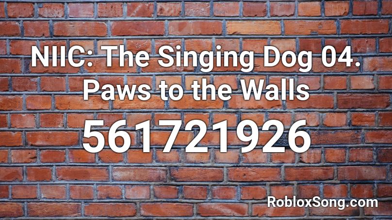 Niic The Singing Dog 04 Paws To The Walls Roblox Id Roblox Music Codes - paws to the walls roblox id