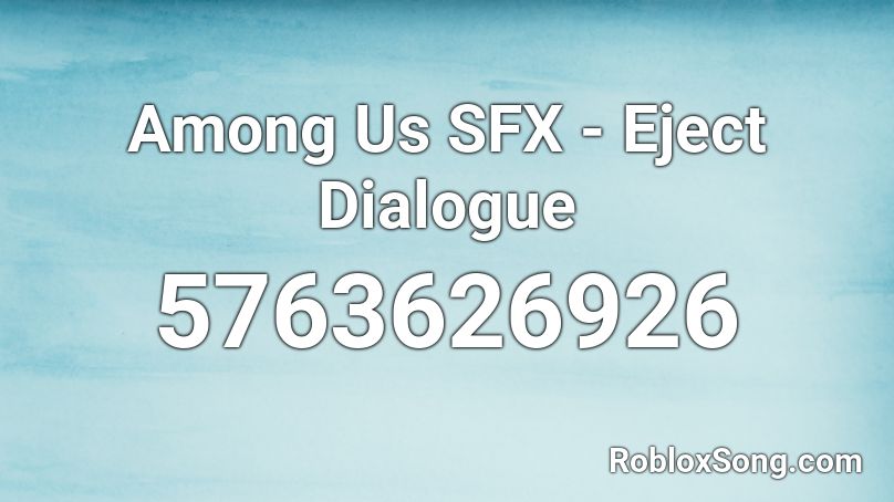 Among Us SFX - Eject Dialogue Roblox ID