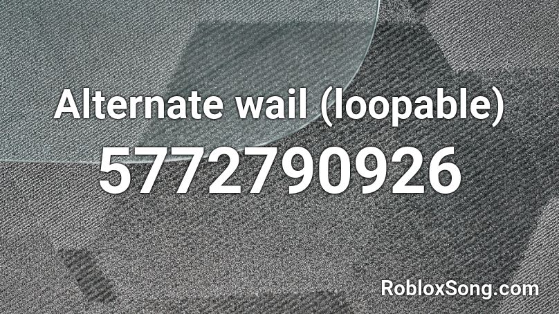 Alternate wail (loopable) Roblox ID