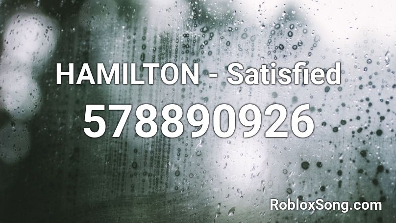 HAMILTON - Satisfied Roblox ID