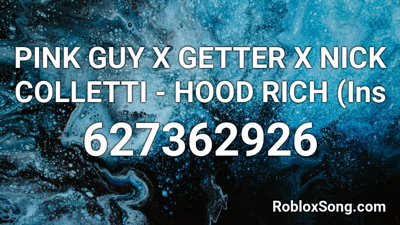 PINK GUY X GETTER X NICK COLLETTI - HOOD RICH (Ins Roblox ID