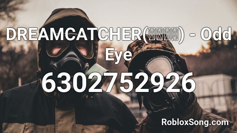 DREAMCATCHER(드림캐쳐) - Odd Eye Roblox ID