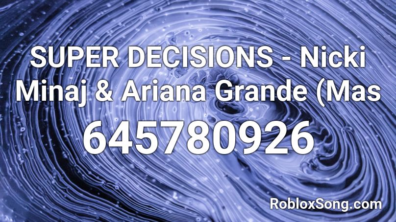 SUPER DECISIONS - Nicki Minaj & Ariana Grande (Mas Roblox ID