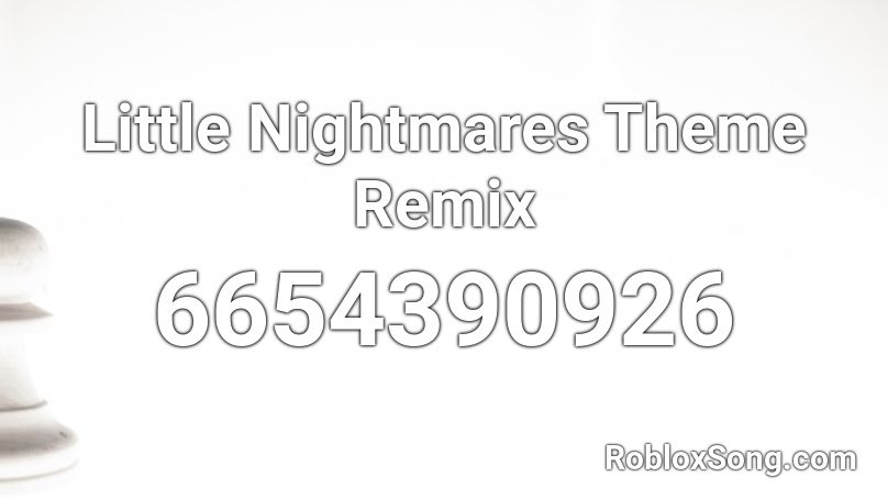 Little Nightmares Theme Remix Roblox ID
